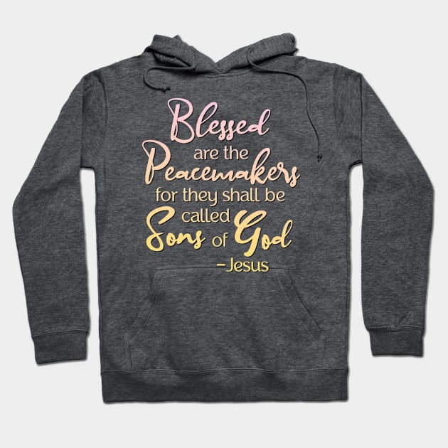 Blessed are the Peacemakers, Beatitude, Jesus Quote Hoodie by AlondraHanley